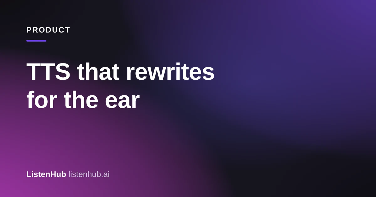 A dark purple gradient cover card labeled PRODUCT, headlined "TTS that rewrites for the ear", with the ListenHub wordmark and listenhub.ai